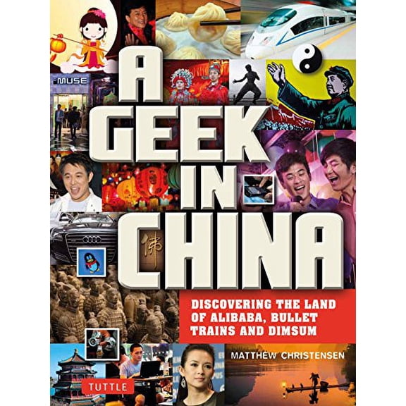 Pre-Owned A Geek in China: Discovering the Land of Alibaba, Bullet Trains and Dim Sum (Paperback) 0804844690 9780804844697