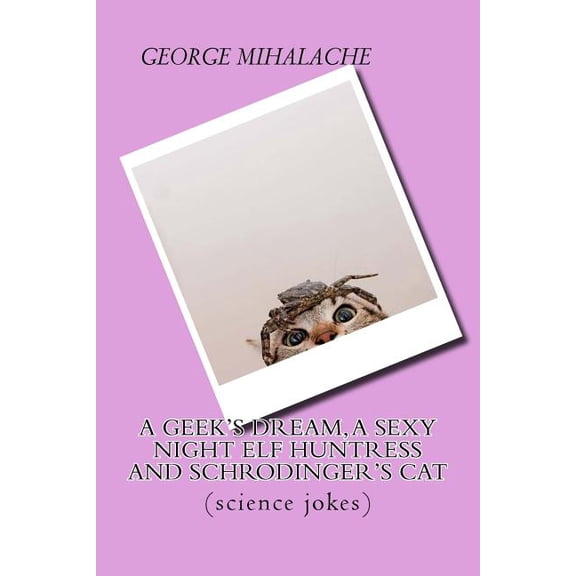 A Geek Dream, a Sexy Night Elf Huntress and Schrodinger's Cat : (science Jokes)