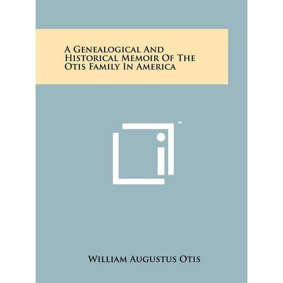 A Genealogical And Historical Memoir Of The Otis Family In America (Paperback)