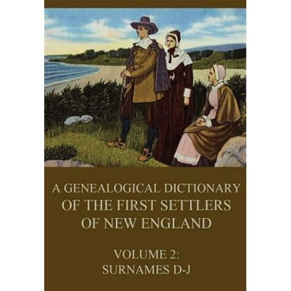 A genealogical dictionary of the first settlers of New England, Volume 2: Surnames D-J (Paperback) by James Savage