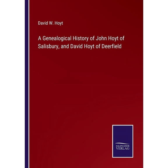 A Genealogical History of John Hoyt of Salisbury, and David Hoyt of Deerfield (Paperback)