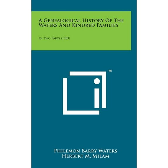 A Genealogical History of the Waters and Kindred Families : In Two Parts (1903) (Hardcover)