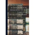 thumbnail image 1 of A Genealogical Memorial of the Family of Buckley of Derby (Paperback), 1 of 5