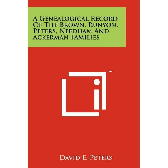 A Genealogical Record Of The Brown, Runyon, Peters, Needham And Ackerman Families