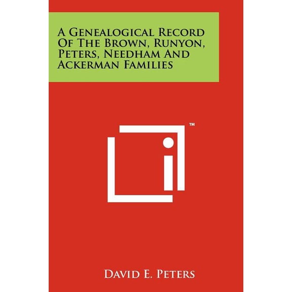 A Genealogical Record Of The Brown, Runyon, Peters, Needham And Ackerman Families (Paperback)