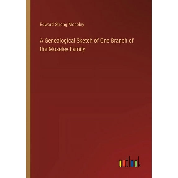A Genealogical Sketch of One Branch of the Moseley Family (Paperback)