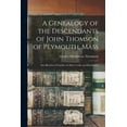 thumbnail image 1 of A Genealogy of the Descendants of John Thomson of Plymouth, Mass : Also Sketches of Families of Allen, Cooke and Hutchinson (Paperback), 1 of 1