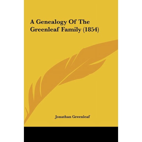 A Genealogy Of The Greenleaf Family 1854 Hardcover 1161757236 9781161757231 Jonathan Greenleaf