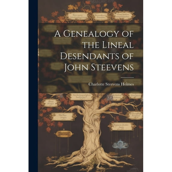 A Genealogy of the Lineal Desendants of John Steevens (Paperback)
