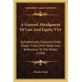 thumbnail image 1 of A General Abridgment Of Law And Equity V14 : Alphabetically Digested Under Proper Titles, With Notes And References To The Whole (1794) (Paperback), 1 of 1