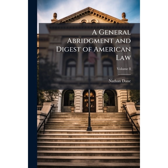 A General Abridgment and Digest of American Law : With Occasional Notes and Comments; Volume 8 (Paperback)