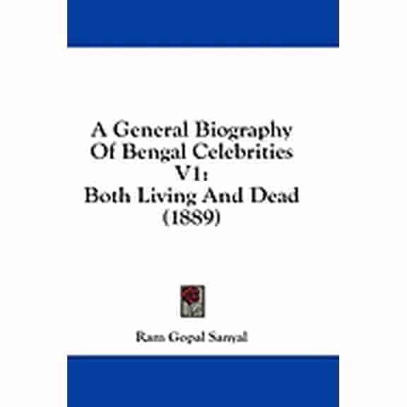 A General Biography Of Bengal Celebrities V1 : Both Living And Dead (1889) (Paperback)