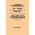 thumbnail image 1 of A General History and Collection of Voyages and Travels (Volume 11); Arranged in Systematic Order: Forming a Complete Hi, (Paperback), 1 of 1