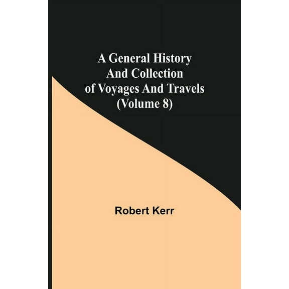A General History and Collection of Voyages and Travels (Volume 8), (Paperback)