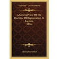 thumbnail image 1 of A General View Of The Doctrine Of Regeneration In Baptism (1836) (Paperback), 1 of 1