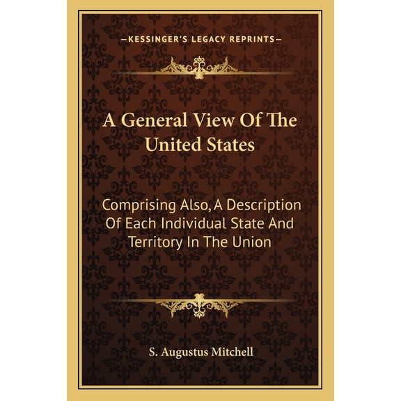 A General View Of The United States : Comprising Also, A Description Of Each Individual State And Territory In The Union (Paperback)