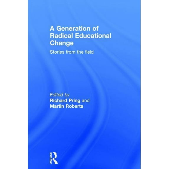 A Generation of Radical Educational Change: Stories from the field, (Hardcover)