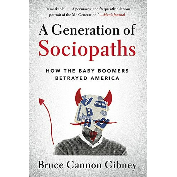 Pre-Owned A Generation of Sociopaths: How the Baby Boomers Betrayed America (Paperback) 031639579X 9780316395793