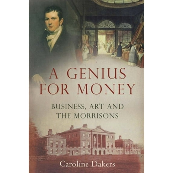 Pre-Owned A Genius for Money : Business, Art and the Morrisons (Hardcover) 9780300112207