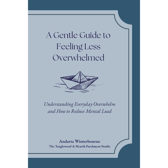 The Return to Inner Stability Series: Ge A Gentle Guide to Feeling Less Overwhelmed: Understanding Everyday Overwhelm and How to Reduce Mental Load, (Paperback)