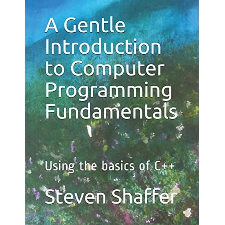 Pre-Owned A Gentle Introduction to Computer Programming Fundamentals (Paperback) by Steven C Shaffer