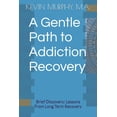 thumbnail image 1 of A Gentle Path to Addiction Recovery: Brief Discovery: Lessons From Long Term Recovery, (Paperback), 1 of 1