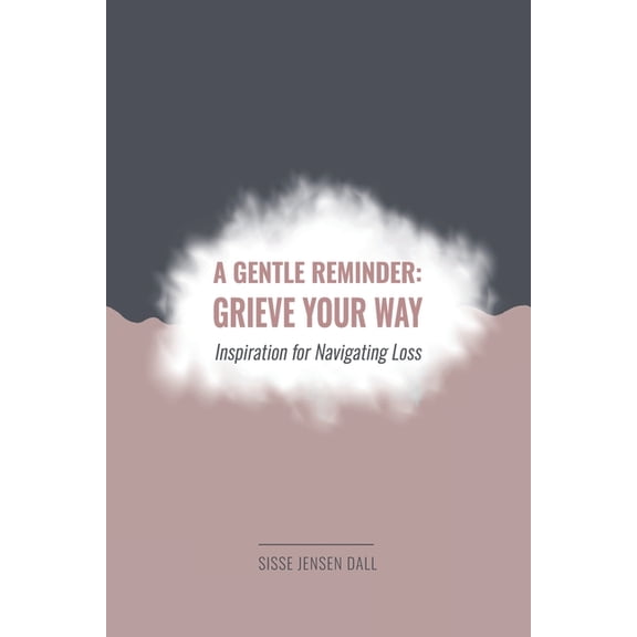 A Gentle Reminder: Grieve Your Way: Inspiration for Navigating Loss, (Paperback)