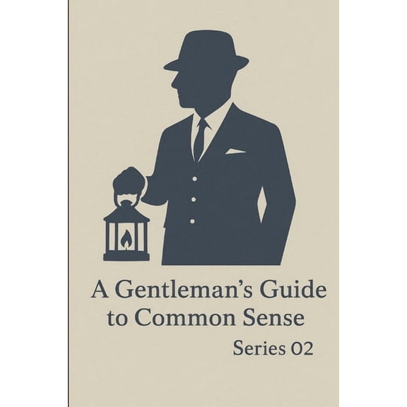 A Gentleman's Guide to Common Sense: 2nd Series, (Paperback)