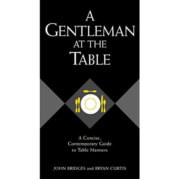 Pre-Owned A Gentleman At The Table: A Concise, Contemporary Guide To Table Manners (Hardcover) 1401601766 9781401601768