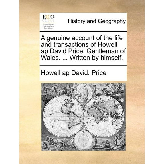 Genuine Account of the Life and Transactions of Howell Ap David Price, Gentleman of Wales. ... Written by Himself