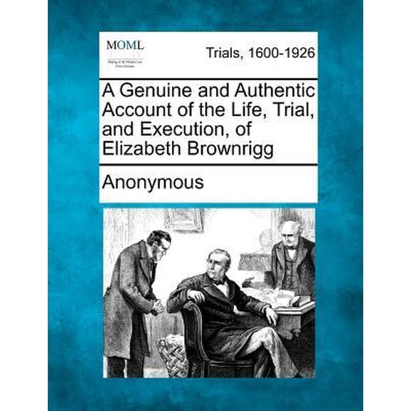 A Genuine and Authentic Account of the Life, Trial, and Execution, of Elizabeth Brownrigg Paperback
