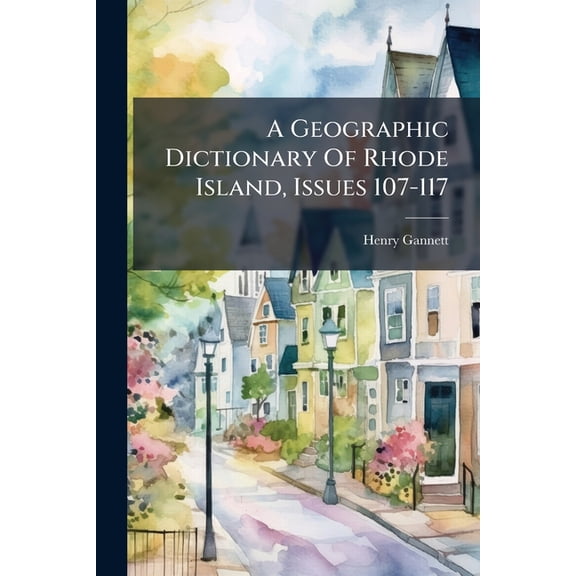 A Geographic Dictionary of Rhode Island, Issues 107-117... Paperback
