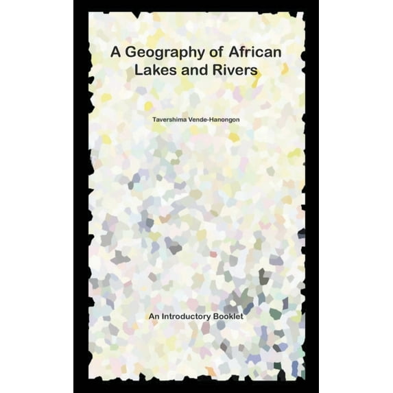 A Geography of African Lakes and Rivers (Paperback)