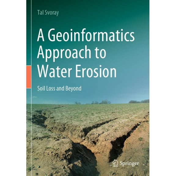 A Geoinformatics Approach to Water Erosion: Soil Loss and Beyond, (Paperback)