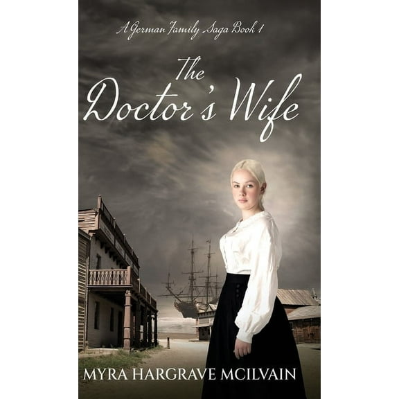 A German Family Saga The Doctor's Wife, Book 1, (Hardcover)