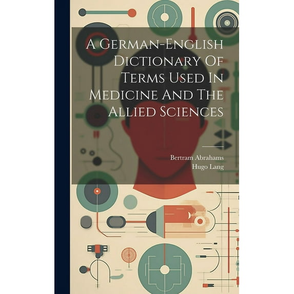 A German-english Dictionary Of Terms Used In Medicine And The Allied Sciences (Hardcover)