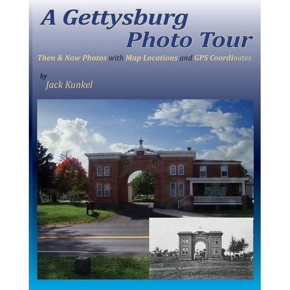 A Gettysburg Photo Tour: Then & Now Photos with Map Locations and GPS Coordinates, (Paperback)