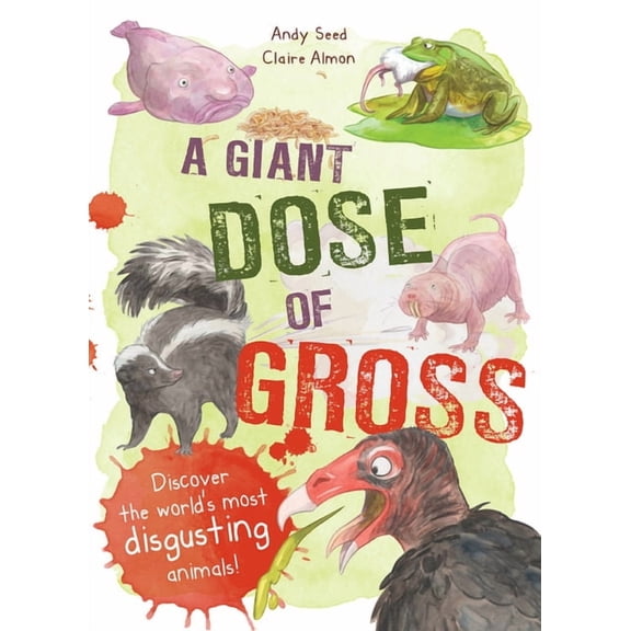 A Giant Dose of Gross : Discover the World's Most Disgusting Animals! (Hardcover)