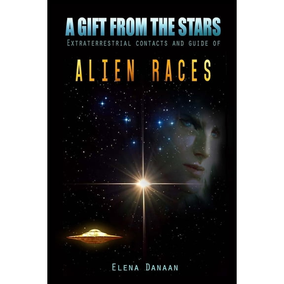 A Gift From The Stars: Extraterrestrial Contacts and Guide of Alien Races, (Paperback)