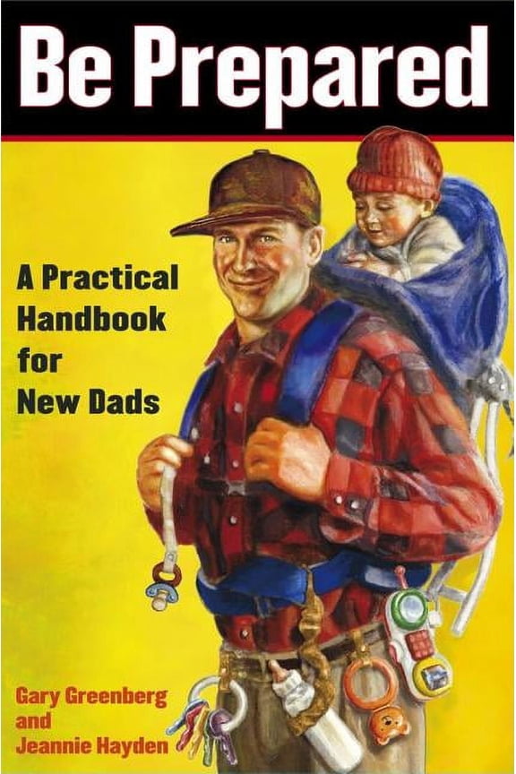 A Gift for Dads Be Prepared: A Practical Handbook for New Dads, (Paperback)