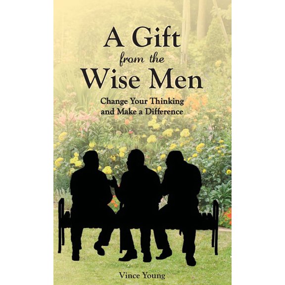A Gift from the Wise Men: Change Your Thinking and Make a Difference, (Paperback)
