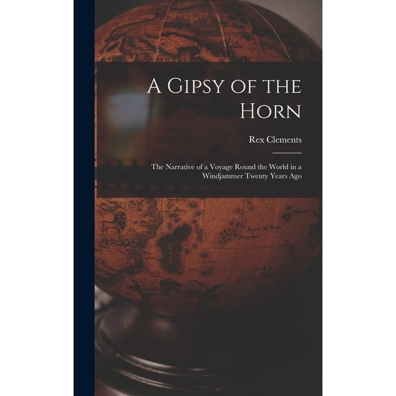 A Gipsy of the Horn: the Narrative of a Voyage Round the World in a Windjammer Twenty Years Ago, (Hardcover)