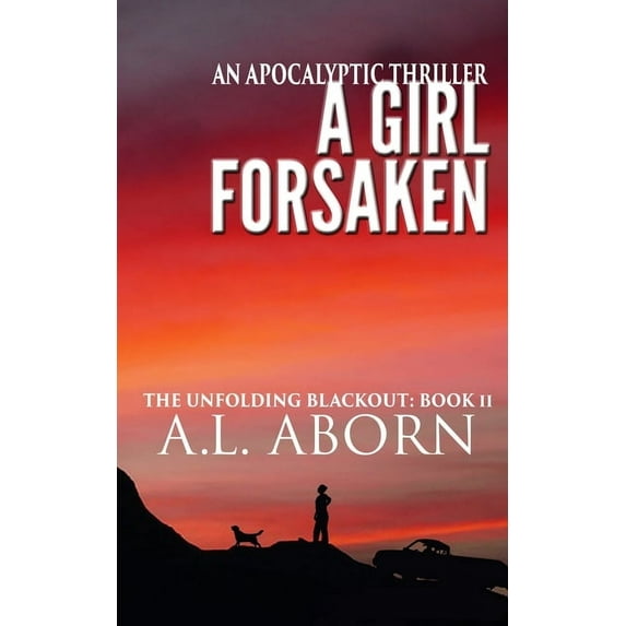 A Girl Forsaken: The Unfolding Blackout: Book II (Paperback) by A L Aborn