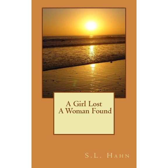 A Girl Lost A Woman Found Paperback 1533175608 9781533175601 S.L. Hahn