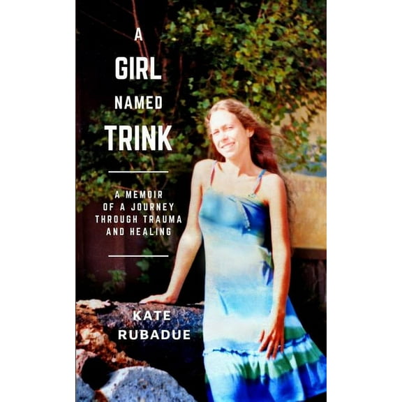 A Girl Named Trink: A Memoir of a Journey through Trauma and Healing, (Paperback)