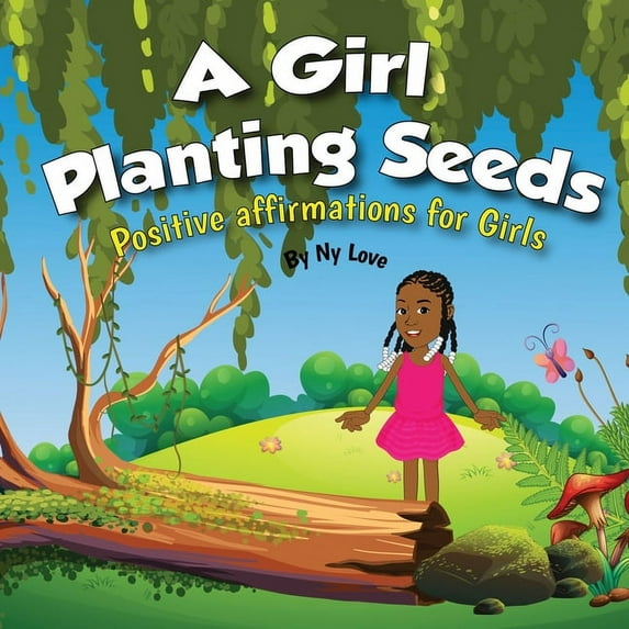 A Girl Planting Seeds: Positive Affirmations for Girls, (Paperback)
