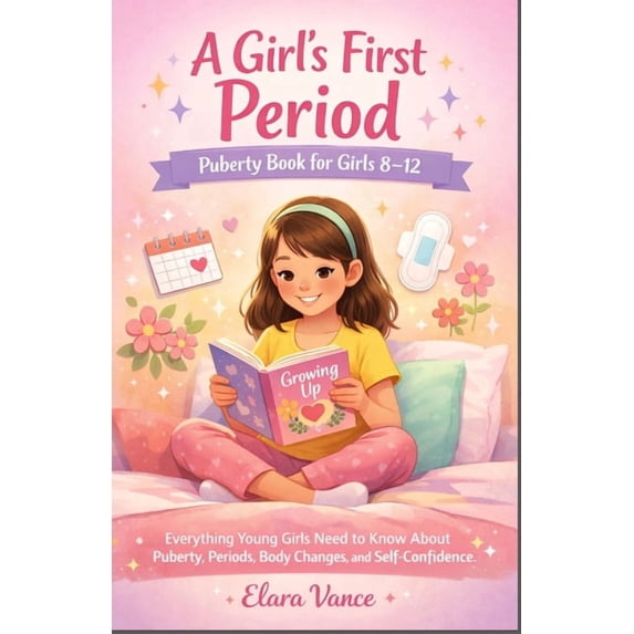 A Girl's First Period: PUBERTY BOOK FOR GIRLS 8-12: Everything Young Girls Need to Know About Puberty, Periods, Body Cha, (Paperback)