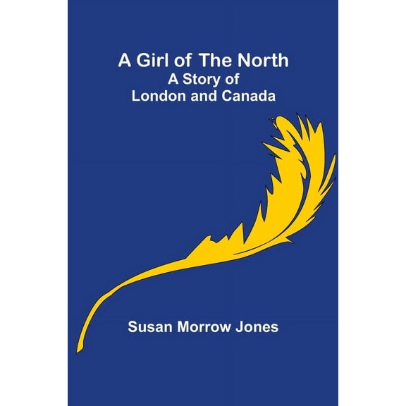 A Girl of the North: A Story of London and Canada, (Paperback)