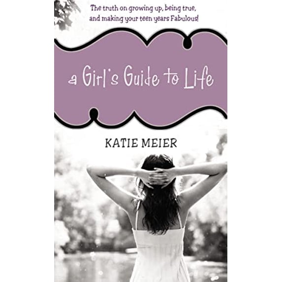Pre-Owned A Girl's Guide to Life: The Truth on Growing Up, Being Real, and Making Your Teen Years Fabulous! (Paperback) 1400315948 9781400315949