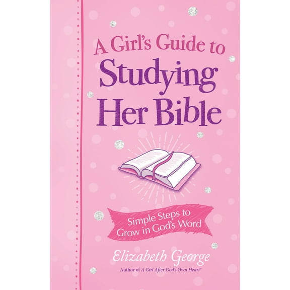 A Girl's Guide to Studying Her Bible : Simple Steps to Grow in God's Word (Paperback)